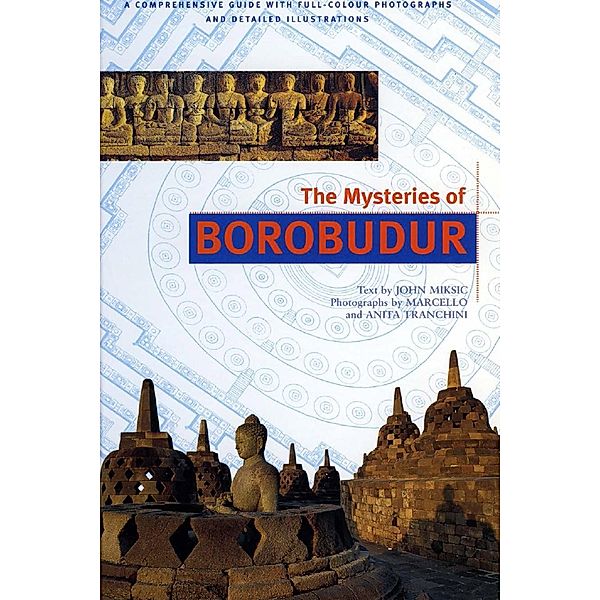 Mysteries of Borobudur Discover Indonesia / Discover Asia, John Miksic