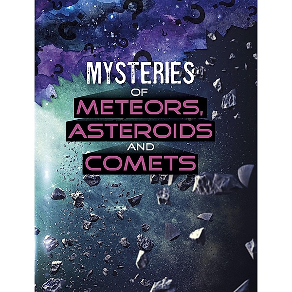 Mysteries of Meteors, Asteroids and Comets / Raintree Publishers, Ellen Labrecque