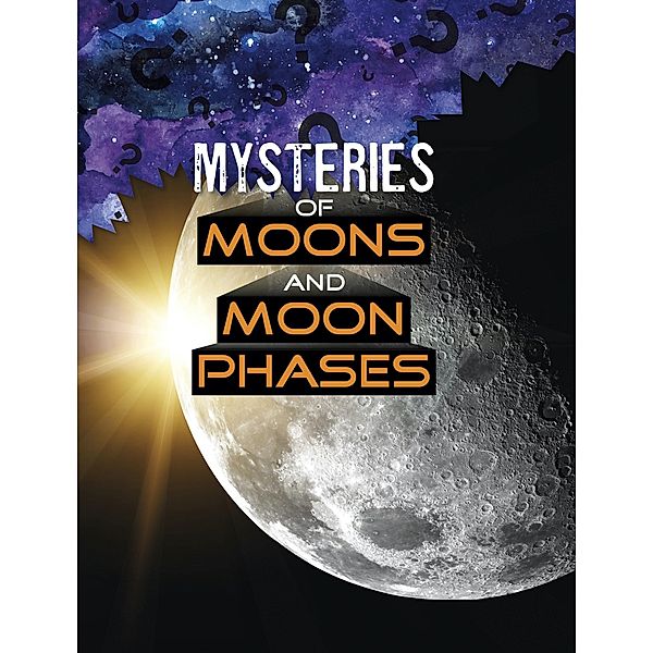 Mysteries of Moons and Moon Phases / Raintree Publishers, Ellen Labrecque