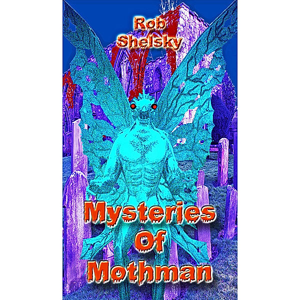 Mysteries Of Mothman, Rob Shelsky