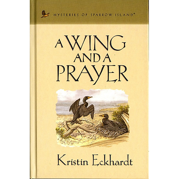 Mysteries of sparrow island: A Wing and a Prayer, Kristin Eckhardt