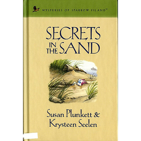 Mysteries of sparrow island: Secrets in the Sand, Krysteen Seelen, Susan Plunkett