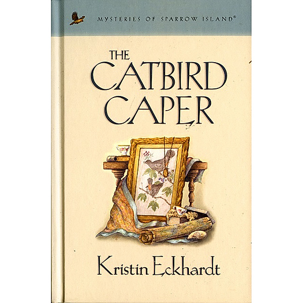 Mysteries of sparrow island: The Catbird Caper, Kristin Eckhardt