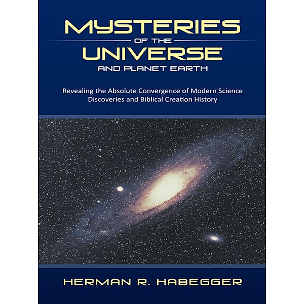 Mysteries of the Universe and Planet Earth, Herman R. Habegger