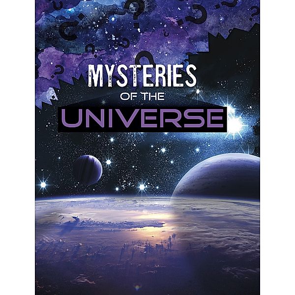 Mysteries of the Universe / Raintree Publishers, Lela Nargi