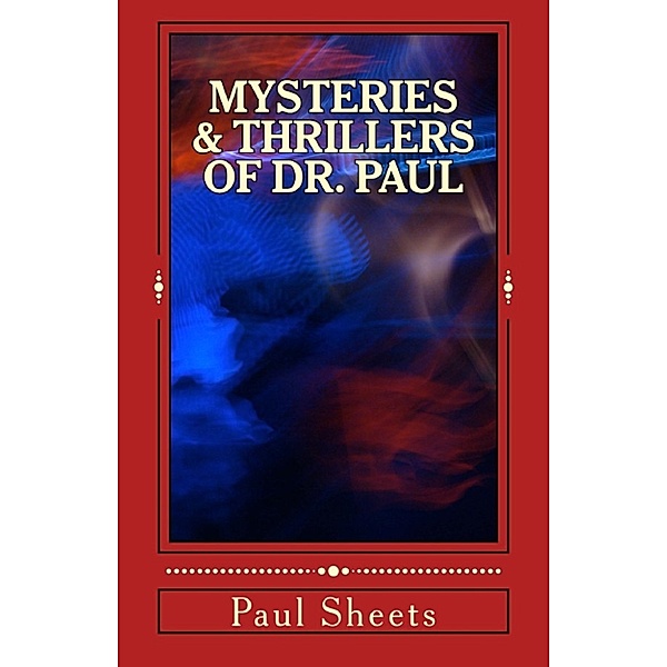Mysteries & Thrillers of Dr. Paul, Paul, Jr Sheets