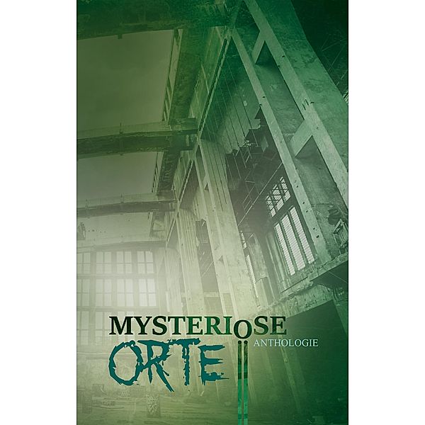 Mysteriöse Orte, Detlef Schirrow, Julia Annina Jorges, Johannes Harstick, Tobias Habenicht, Monique Kelbing, Ilona Grüning, Barbara Kloska, Daniel Huster, Oliver Borchers, Inga Kess, Monika Grasl, Ruben Brüstle, Oliver Henzler, P. C. Thomas