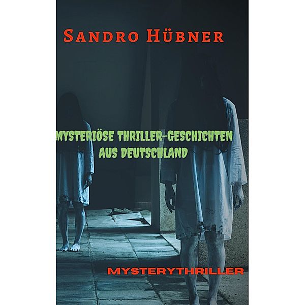 Mysteriöse Thriller-Geschichten aus Deutschland, Sandro Hübner
