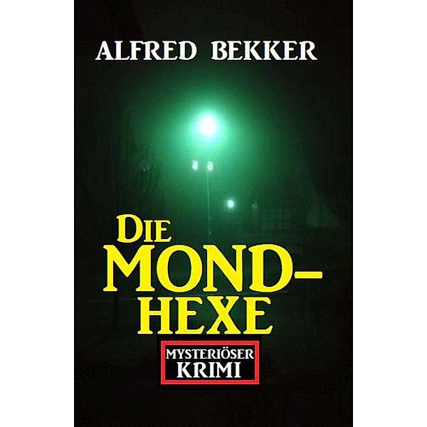 Mysteriöser Alfred Bekker Krimi: Die Mondhexe, Alfred Bekker