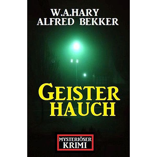 Mysteriöser Krimi: Geisterhauch, Alfred Bekker, W. A. Hary