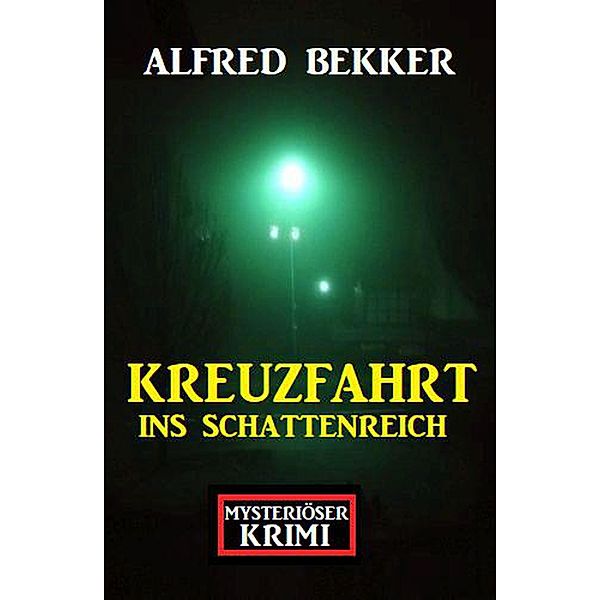 Mysteriöser Krimi: Kreuzfahrt ins Schattenreich, Alfred Bekker