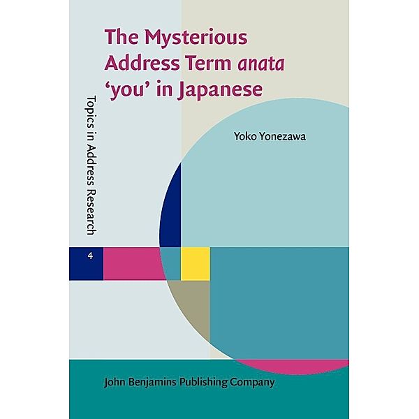 Mysterious Address Term anata 'you' in Japanese / Topics in Address Research, Yonezawa Yoko Yonezawa