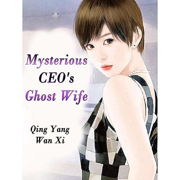 Mysterious CEO's Ghost Wife / Funstory, Qing YangWanXi