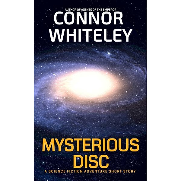 Mysterious Disc: A Science Fiction Space Opera Short Story (Agents of The Emperor Science Fiction Stories) / Agents of The Emperor Science Fiction Stories, Connor Whiteley