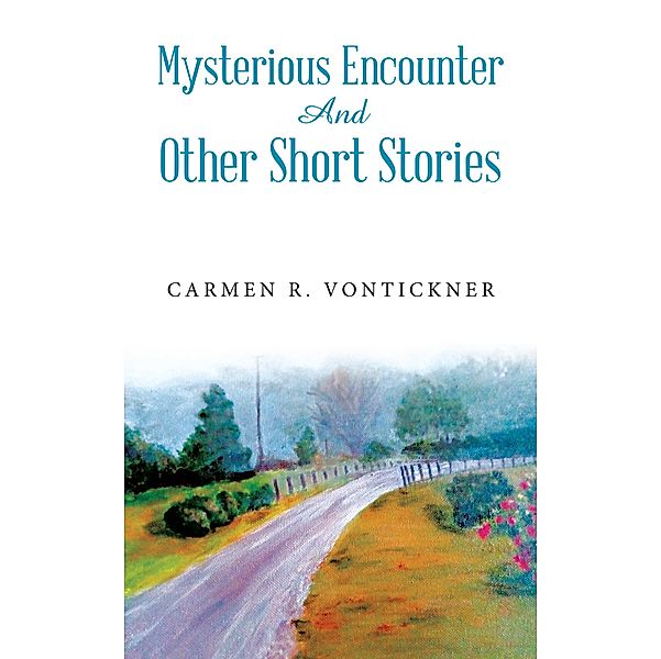 Mysterious Encounter And Other Short Stories, Carmen R. Vontickner