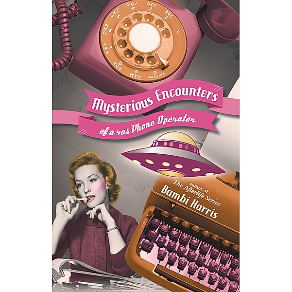 Mysterious Encounters of a 40S Phone Operator, Bambi Harris