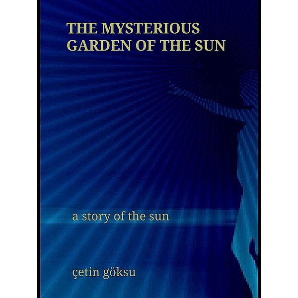Mysterious Garden of the Sun, Cetin Goksu