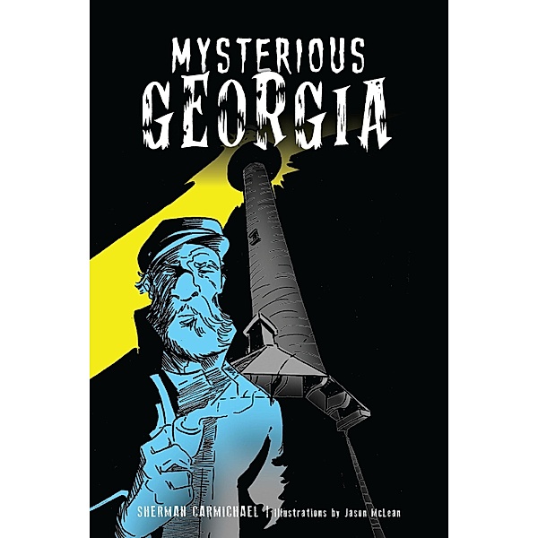 Mysterious Georgia / The History Press, Sherman Carmichael