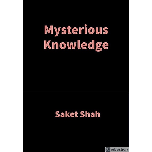 Mysterious Knowledge, Saket Shah