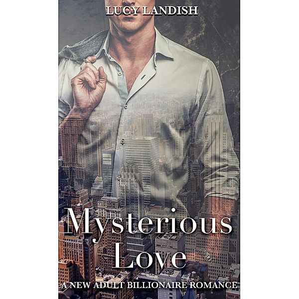 Mysterious Love: A New Adult Billionaire Romance, Lucy Landish