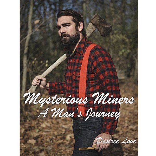 Mysterious Miners: Book 1 - A Man's Journey, Desiree Love