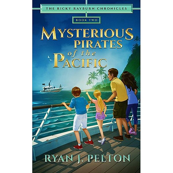 Mysterious Pirates of the Pacific (The Ricky Rayburn Chronicles, #2), Ryan J. Pelton