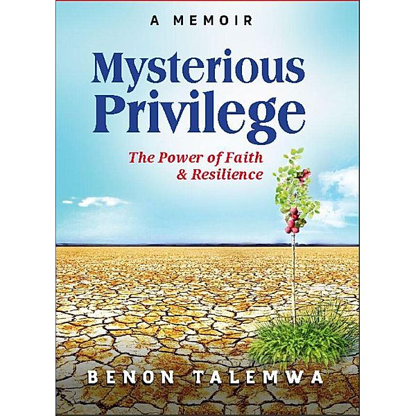 Mysterious Privilege-Power of Faith and Resilience, Benon Talemwa