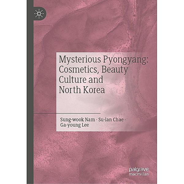Mysterious Pyongyang: Cosmetics, Beauty Culture and North Korea / Progress in Mathematics, Nam Sung-wook, Chae Su-lan, Lee Ga-young
