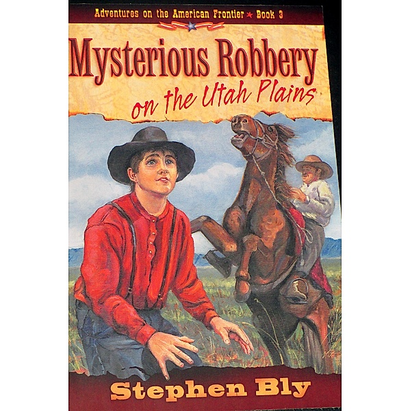 Mysterious Robbery on the Utah Plains (Adventures on the American Frontier, #2) / Adventures on the American Frontier, Stephen Bly