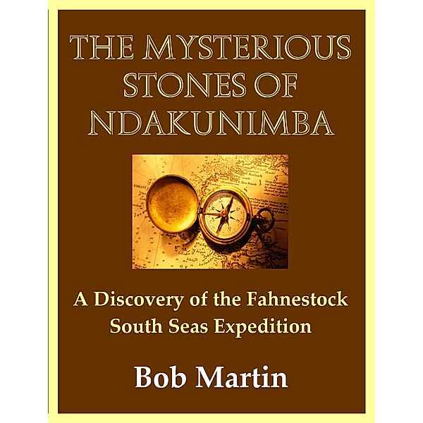 Mysterious Stones of Ndakunimba: A Discovery of the Fahnestock South Seas Expedition / Bob Martin, Bob Martin