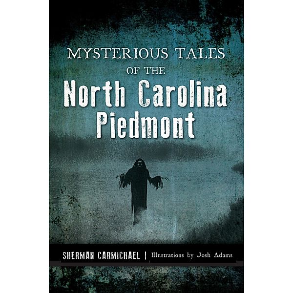 Mysterious Tales of the North Carolina Piedmont, Sherman Carmichael