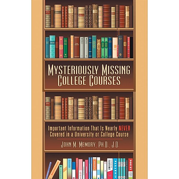 Mysteriously Missing College Courses, John M. Memory Ph. D. J. D.