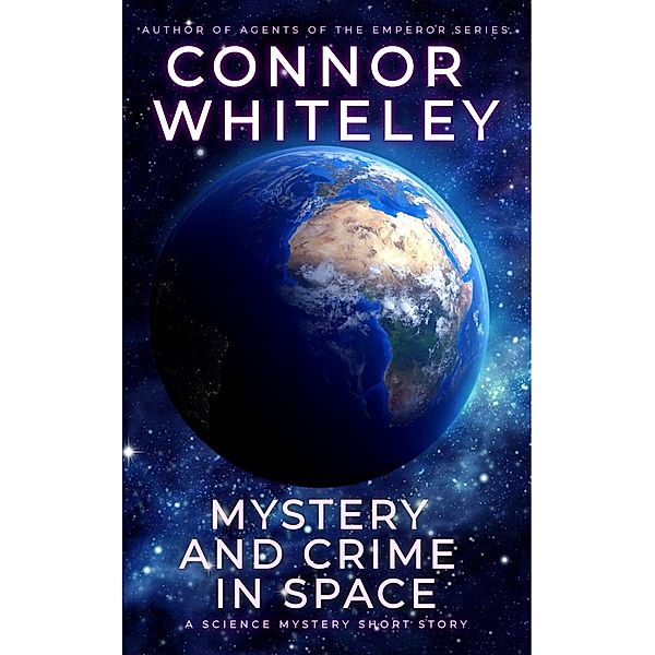 Mystery And Crime In Space: A Science Fiction Mystery Short Story, Connor Whiteley