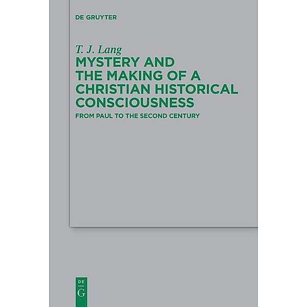 Mystery and the Making of a Christian Historical Consciousness / Beihefte zur Zeitschift für die neutestamentliche Wissenschaft Bd.219, T. J. Lang