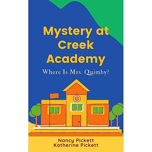 Mystery at Creek Academy: Where Is Mrs. Quimby?, Nancy Pickett, Katherine Pickett