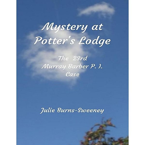 Mystery At Potter's Lodge: The 23rd Murray Barber P I Case, Julie Burns-Sweeney