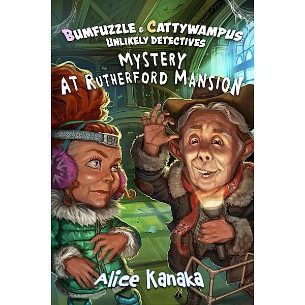 Mystery at Rutherford Mansion (Bumfuzzle and Cattywampus; Unlikely Detectives, #2) / Bumfuzzle and Cattywampus; Unlikely Detectives, Alice Kanaka