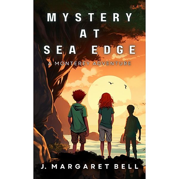 Mystery at Sea Edge:    A Monterey Adventure, J. Margaret Bell