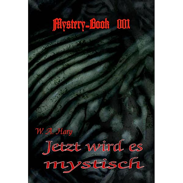 Mystery-Book 001: Jetzt wird es mystisch, W. A. Hary