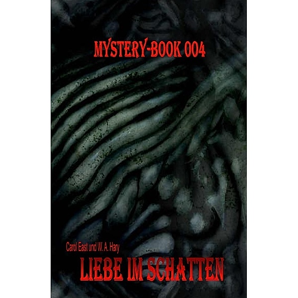 Mystery-Book 004: Liebe im Schatten, Carol East, Wilfried A. Hary