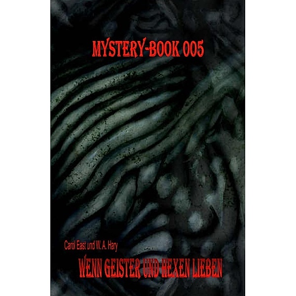 Mystery-Book 005: Wenn Geister und Hexen lieben, Carol East, Wilfried A. Hary