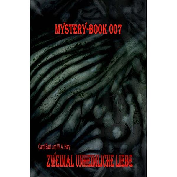 Mystery-Book 007: Zweimal unheimliche Liebe, Carol East, Wilfried A. Hary