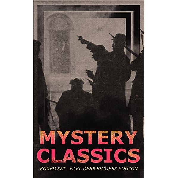 MYSTERY CLASSICS Boxed Set - Earl Derr Biggers Edition (Illustrated), Earl Derr Biggers