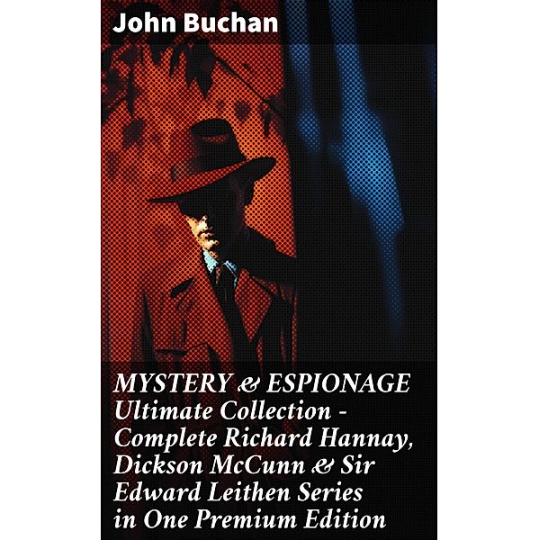 MYSTERY & ESPIONAGE Ultimate Collection - Complete Richard Hannay, Dickson McCunn & Sir Edward Leithen Series in One Premium Edition, John Buchan