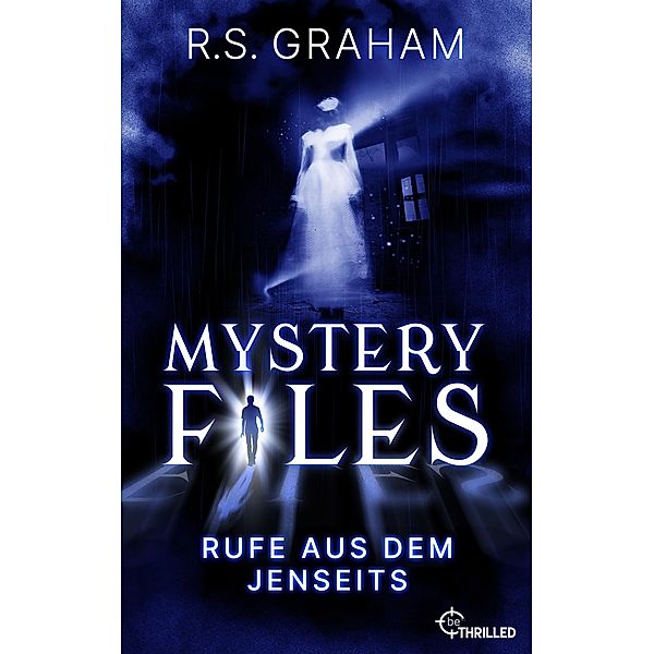 Mystery Files - Rufe aus dem Jenseits / Mystery Files Bd.1, R. S. Graham