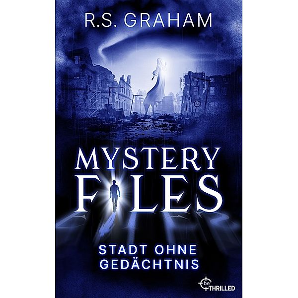 Mystery Files - Stadt ohne Gedächtnis / Mystery Files Bd.6, R. S. Graham