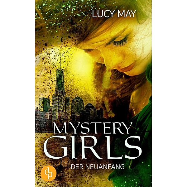 Mystery Girls-Reihe: 2 Der Neuanfang, Lucy May