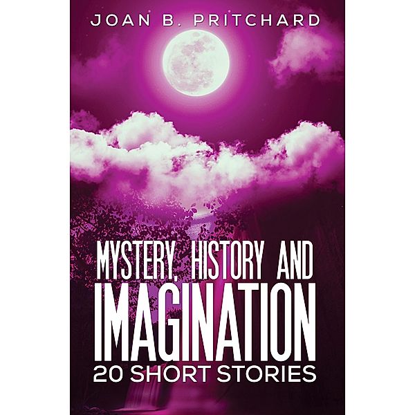 Mystery, History and Imagination / Austin Macauley Publishers, Joan B. Pritchard