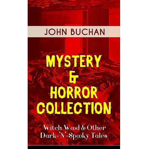 MYSTERY & HORROR COLLECTION - Witch Wood & Other Dark-'N'-Spooky Tales, John Buchan