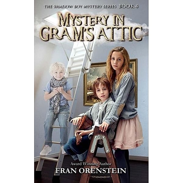 Mystery in Gram's Attic (Shadow Boy Mystery Series, #4) / Shadow Boy Mystery Series, Fran Orenstein